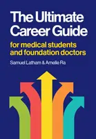 Guía definitiva de la carrera profesional - Para estudiantes de medicina y médicos de la fundación - Ultimate Career Guide - For medical students and foundation doctors