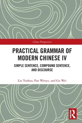 Gramática Práctica del Chino Moderno IV: Oración Simple, Oración Compuesta y Discurso - Practical Grammar of Modern Chinese IV: Simple Sentence, Compound Sentence, and Discourse