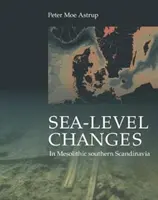 El cambio del nivel del mar en la Escandinavia meridional del Mesolítico: Efectos a corto y largo plazo en la sociedad y el medio ambiente - Sea-Level Change in Mesolithic Southern Scandinavia: Long- And Short-Term Effects on Society and the Environment