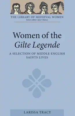 Women of the Gilte Legende: A Selection of Middle English Saints Lives