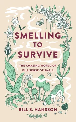 Oler para sobrevivir - El asombroso mundo de nuestro sentido del olfato - Smelling to Survive - The Amazing World of Our Sense of Smell