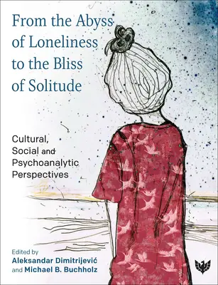 Del abismo de la soledad a la dicha de la soledad: Perspectivas culturales, sociales y psicoanalíticas - From the Abyss of Loneliness to the Bliss of Solitude: Cultural, Social and Psychoanalytic Perspectives