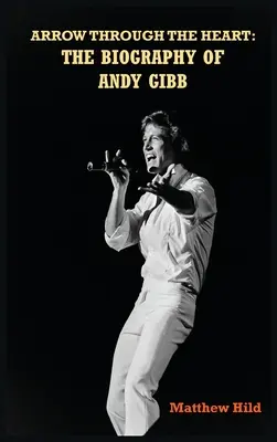 Arrow Through the Heart (tapa dura): La biografía de Andy Gibb - Arrow Through the Heart (hardback): The Biography of Andy Gibb