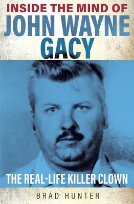 Dentro de la mente de John Wayne Gacy: El payaso asesino de la vida real - Inside the Mind of John Wayne Gacy: The Real-Life Killer Clown