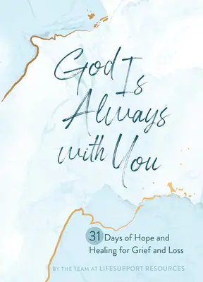 Dios siempre está contigo: 31 Días de Esperanza y Sanación para el Duelo y la Pérdida - God Is Always with You: 31 Days of Hope and Healing for Grief and Loss