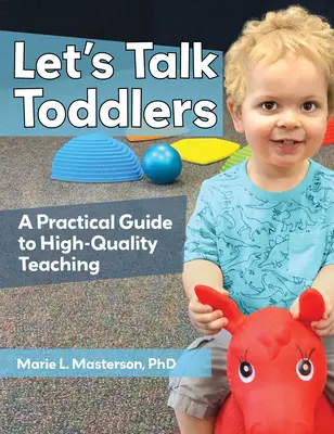 Hablemos de niños pequeños: Guía práctica para una enseñanza de calidad - Let's Talk Toddlers: A Practical Guide to High-Quality Teaching