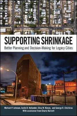 Apoyar la contracción: Una mejor planificación y toma de decisiones para las ciudades heredadas - Supporting Shrinkage: Better Planning and Decision-Making for Legacy Cities