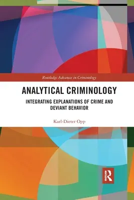 Criminología Analítica: Integración de las explicaciones de la delincuencia y la conducta desviada - Analytical Criminology: Integrating Explanations of Crime and Deviant Behavior