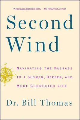 Segundo Viento: Navegando el Pasaje a una Vida Más Lenta, Profunda y Conectada - Second Wind: Navigating the Passage to a Slower, Deeper, and More Connected Life