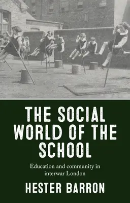 El mundo social de la escuela: Educación y comunidad en el Londres de entreguerras - The Social World of the School: Education and Community in Interwar London