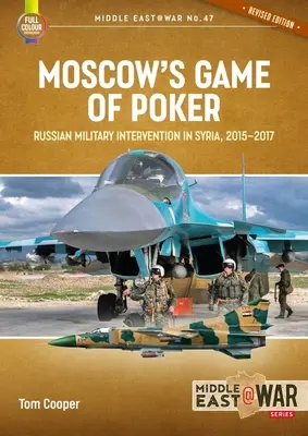 La partida de póquer de Moscú: La intervención militar rusa en Siria, 2015-2017 - Moscow's Game of Poker: Russian Military Intervention in Syria, 2015-2017