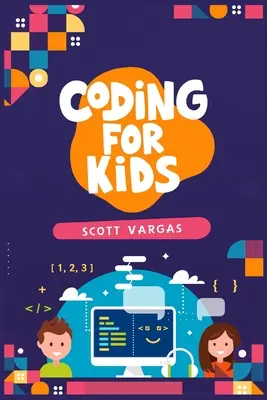 Codificación para niños: Guía completa e intuitiva para principiantes para aprender a codificar (2022 Curso acelerado para novatos) - Coding for Kids: Beginners' Complete And Intuitive Guide To Learning To Code (2022 Crash Course for Newbies)