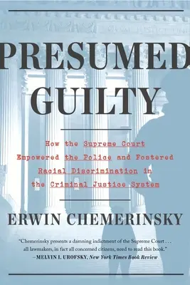 Presunto culpable: Cómo el Tribunal Supremo dio poder a la policía y subvirtió los derechos civiles - Presumed Guilty: How the Supreme Court Empowered the Police and Subverted Civil Rights