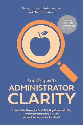 Dirigir con claridad de administrador: Estrategias escolares para cultivar la comunicación, fomentar una cultura receptiva e inspirar el liderazgo intencional. - Leading with Administrator Clarity: School-Wide Strategies for Cultivating Communication, Fostering a Responsive Culture, and Inspiring Intentional Le