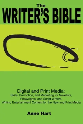 La Biblia del Escritor: Digital and Print Media: Habilidades, Promoción y Marketing para Novelistas, Dramaturgos y Guionistas. Escribir Ente - The Writer's Bible: Digital and Print Media: Skills, Promotion, and Marketing for Novelists, Playwrights, and Script Writers. Writing Ente