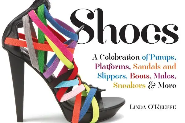 Zapatos: A Celebration of Pumps, Sandals, Slippers & More (Una celebración de bombas, sandalias, zapatillas y mucho más) - Shoes: A Celebration of Pumps, Sandals, Slippers & More