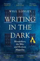 Escribir en la oscuridad - Bloomsbury, Blitz y Horizon Magazine - Writing in the Dark - Bloomsbury, the Blitz and Horizon Magazine