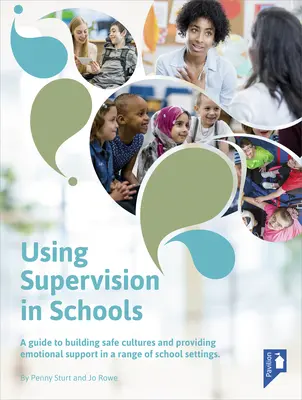La supervisión en la escuela: Una guía para crear culturas seguras y proporcionar apoyo emocional en diversos entornos escolares - Using Supervision in Schools: A Guide to Building Safe Cultures and Providing Emotional Support in a Range of School Settings