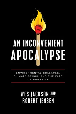 Un apocalipsis incómodo: Colapso medioambiental, crisis climática y destino de la humanidad - An Inconvenient Apocalypse: Environmental Collapse, Climate Crisis, and the Fate of Humanity