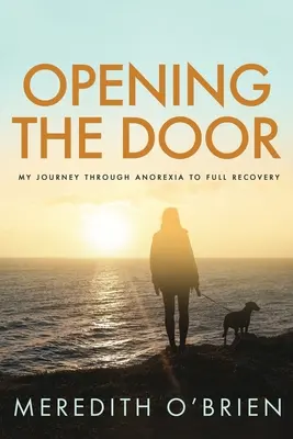 Abrir la puerta: Mi viaje de la anorexia a la recuperación total - Opening the Door: My Journey Through Anorexia to Full Recovery