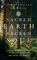 Tierra sagrada, alma sagrada - Una guía celta para escuchar nuestras almas y salvar el mundo - Sacred Earth, Sacred Soul - A Celtic Guide to Listening to Our Souls and Saving the World