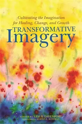 Imaginería transformadora: Cultivar la imaginación para la curación, el cambio y el crecimiento - Transformative Imagery: Cultivating the Imagination for Healing, Change, and Growth