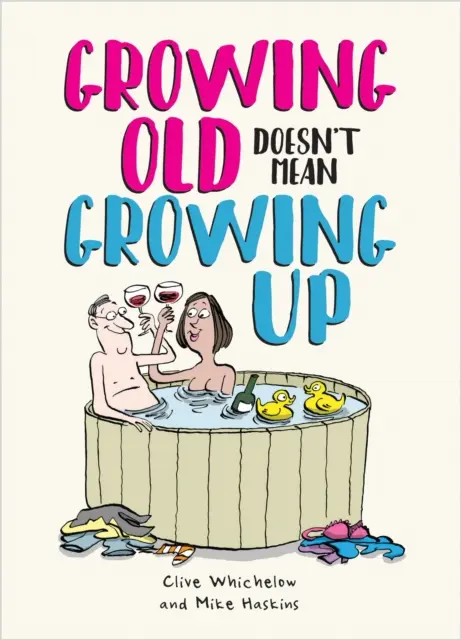 Envejecer no significa madurar: hilarantes consejos de vida para los jóvenes de corazón - Growing Old Doesn't Mean Growing Up - Hilarious Life Advice for the Young at Heart