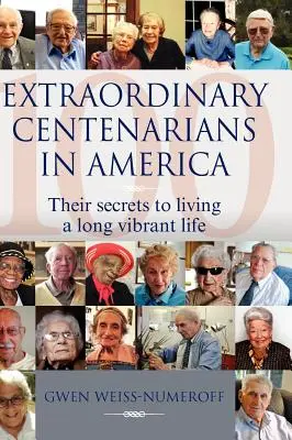 Centenarios extraordinarios en América: Sus secretos para vivir una vida larga y vibrante - Extraordinary Centenarians in America: Their Secrets to Living a Long Vibrant Life