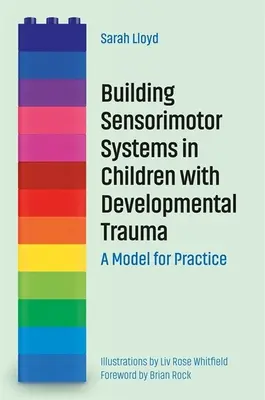 Construcción de sistemas sensoriomotores en niños con traumas en el desarrollo: Un modelo para la práctica - Building Sensorimotor Systems in Children with Developmental Trauma: A Model for Practice