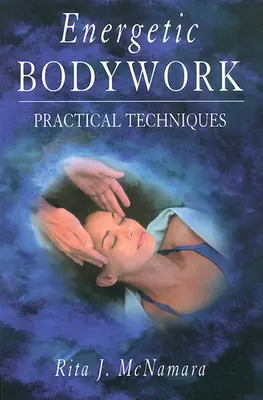 Trabajo corporal energético: Técnicas prácticas - Energetic Bodywork: Practical Techniques