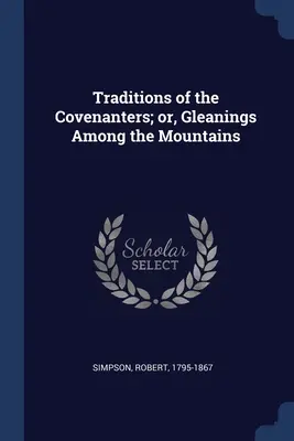 Tradiciones de los Covenanters; o, Espigas entre las montañas - Traditions of the Covenanters; or, Gleanings Among the Mountains