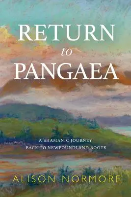 Retorno a Pangea: un viaje chamánico a las raíces de Terranova - Return to Pangaea: A Shamanic Journey Back to Newfoundland Roots