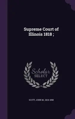 Tribunal Supremo de Illinois 1818; - Supreme Court of Illinois 1818;