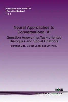 Enfoques neuronales de la IA conversacional: Respuesta a preguntas, diálogos orientados a tareas y chatbots sociales - Neural Approaches to Conversational AI: Question Answering, Task-oriented Dialogues and Social Chatbots