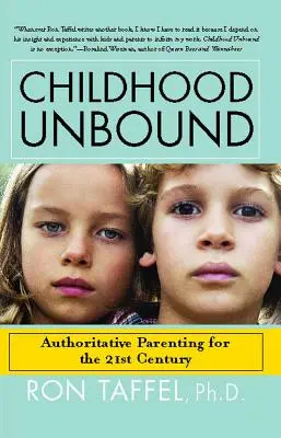 Childhood Unbound: El nuevo y poderoso enfoque de crianza que da a nuestros hijos del siglo XXI la autoridad, el amor y la escucha que necesitan - Childhood Unbound: The Powerful New Parenting Approach That Gives Our 21st Century Kids the Authority, Love, and Listening They Need