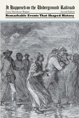 Sucedió en el ferrocarril subterráneo: Acontecimientos notables que forjaron la Historia - It Happened on the Underground Railroad: Remarkable Events that Shaped History