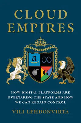 Imperios en la nube: Cómo las plataformas digitales están desbancando al Estado y cómo podemos recuperar el control - Cloud Empires: How Digital Platforms Are Overtaking the State and How We Can Regain Control