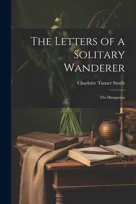 Cartas de un vagabundo solitario: El húngaro - The Letters of a Solitary Wanderer: The Hungarian