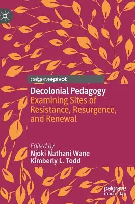 Pedagogía decolonial: Examen de los lugares de resistencia, resurgimiento y renovación - Decolonial Pedagogy: Examining Sites of Resistance, Resurgence, and Renewal