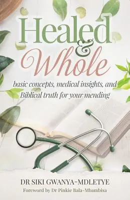 Healed and Whole: Conceptos básicos, conocimientos médicos y verdades bíblicas para su curación - Healed and Whole: Basic concepts, medical insights and Biblical truth for your mending