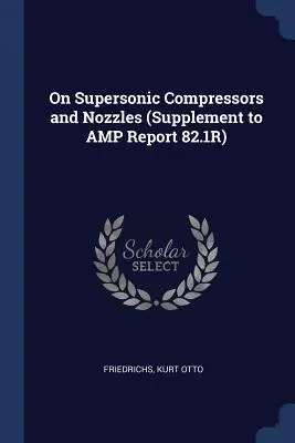 On Supersonic Compressors and Nozzles (Suplemento del Informe AMP 82.1R) - On Supersonic Compressors and Nozzles (Supplement to AMP Report 82.1R)