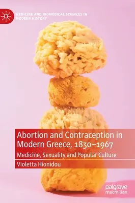 Aborto y anticoncepción en la Grecia moderna, 1830-1967: Medicina, sexualidad y cultura popular - Abortion and Contraception in Modern Greece, 1830-1967: Medicine, Sexuality and Popular Culture