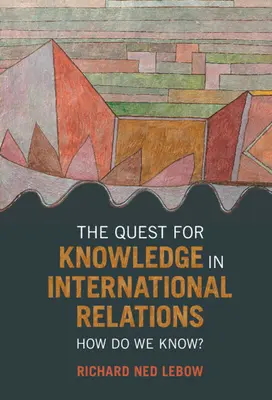 La búsqueda del conocimiento en las relaciones internacionales - The Quest for Knowledge in International Relations