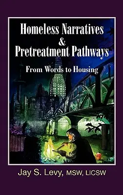 Narrativas de personas sin hogar e itinerarios de pretratamiento: De la palabra a la vivienda - Homeless Narratives & Pretreatment Pathways: From Words to Housing