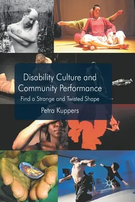 Cultura de la discapacidad y actuación comunitaria: Encontrar una forma extraña y retorcida - Disability Culture and Community Perform: Find a Strange and Twisted Shape