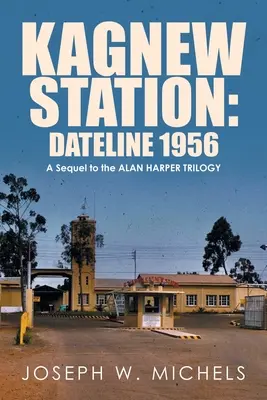 Estación de Kagnew: Dateline 1956 Secuela de la trilogía de Alan Harper - Kagnew Station: Dateline 1956: A Sequel to the Alan Harper Trilogy