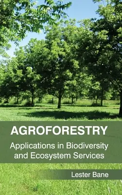 Agroforestería: Aplicaciones en biodiversidad y servicios ecosistémicos - Agroforestry: Applications in Biodiversity and Ecosystem Services