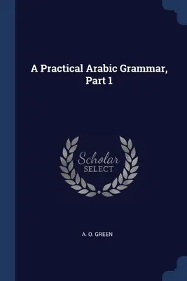 Gramática práctica del árabe, 1ª parte - A Practical Arabic Grammar, Part 1