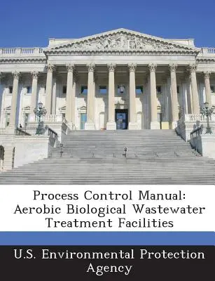 Manual de control de procesos: Instalaciones de tratamiento biológico aerobio de aguas residuales - Process Control Manual: Aerobic Biological Wastewater Treatment Facilities