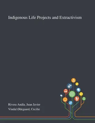 Proyectos de vida indígena y extractivismo - Indigenous Life Projects and Extractivism